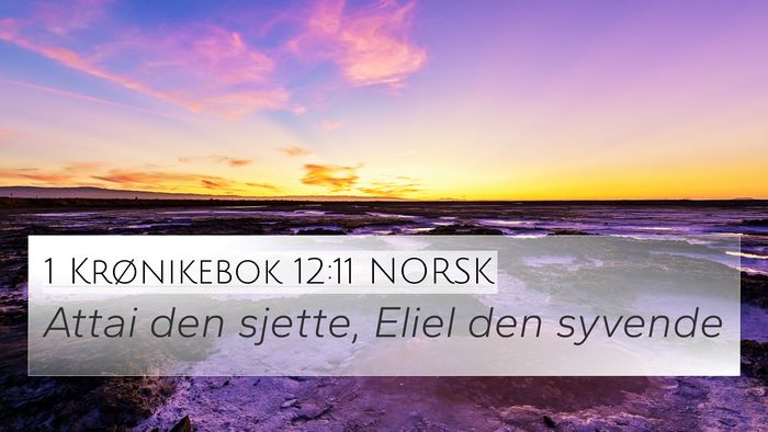 1 Krønikebok 12:11 NORSK 4K Wallpaper - Attai den sjette, Eliel den - 4K Wallpaper Bible Verse