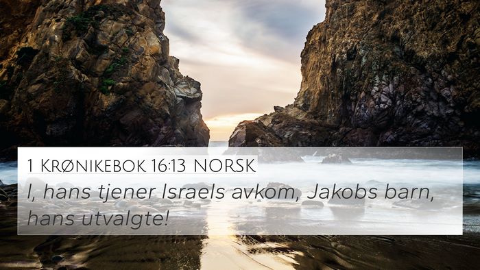1 Krønikebok 16:13 NORSK 4K Wallpaper - I, hans tjener Israels avkom, Jakobs barn, hans - 4K Wallpaper Bible Verse