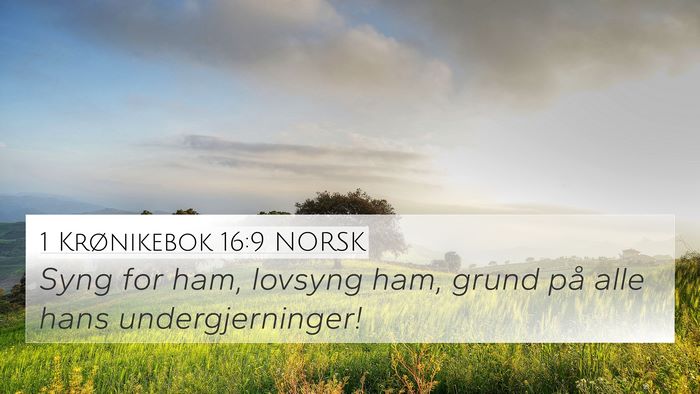 1 Krønikebok 16:9 NORSK 4K Wallpaper - Syng for ham, lovsyng ham, grund på alle hans - 4K Wallpaper Bible Verse