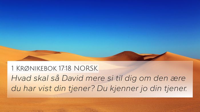 1 Krønikebok 17:18 NORSK 4K Wallpaper - Hvad skal så David mere si til dig om den ære - 4K Wallpaper Bible Verse
