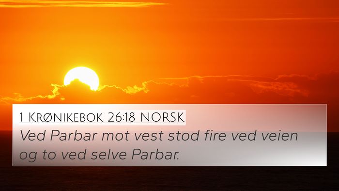 1 Krønikebok 26:18 NORSK 4K Wallpaper - Ved Parbar mot vest stod fire ved veien og to ved - 4K Wallpaper Bible Verse
