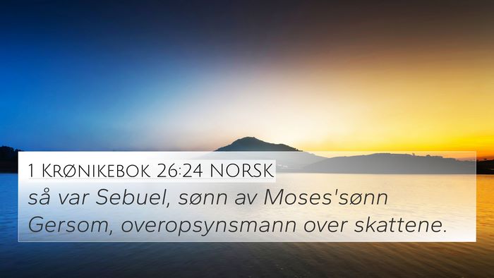 1 Krønikebok 26:24 NORSK 4K Wallpaper - så var Sebuel, sønn av Moses'sønn Gersom, - 4K Wallpaper Bible Verse
