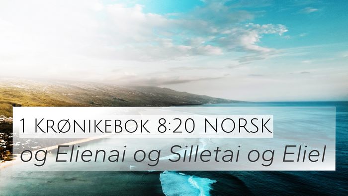 1 Krønikebok 8:20 NORSK 4K Wallpaper - og Elienai og Silletai og - 4K Wallpaper Bible Verse