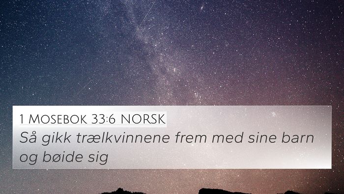 1 Mosebok 33:6 NORSK 4K Wallpaper - Så gikk trælkvinnene frem med sine barn og - 4K Wallpaper Bible Verse