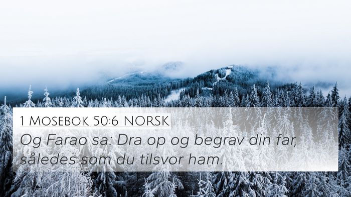 1 Mosebok 50:6 NORSK 4K Wallpaper - Og Farao sa: Dra op og begrav din far, således - 4K Wallpaper Bible Verse