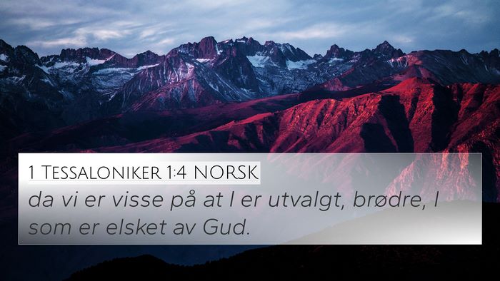 1 Tessaloniker 1:4 NORSK 4K Wallpaper - da vi er visse på at I er utvalgt, brødre, I - 4K Wallpaper Bible Verse