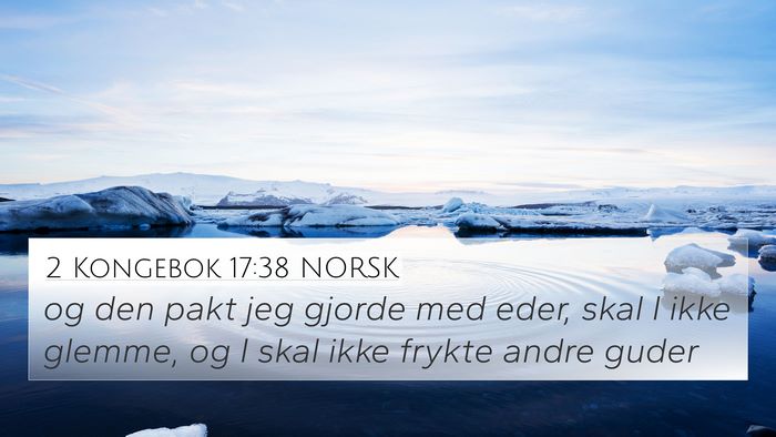 2 Kongebok 17:38 NORSK 4K Wallpaper - og den pakt jeg gjorde med eder, skal I ikke - 4K Wallpaper Bible Verse