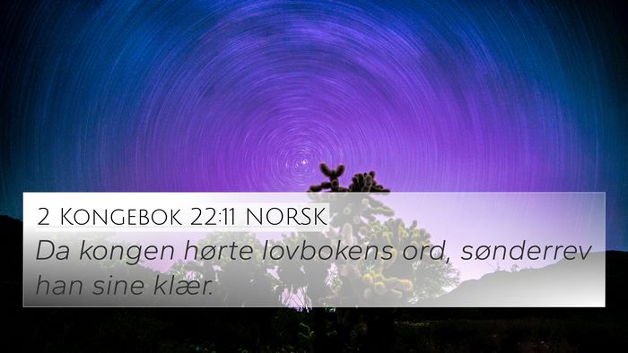 2 Kongebok 22:11 NORSK 4K Wallpaper - Da kongen hørte lovbokens ord, sønderrev han - 4K Wallpaper Bible Verse