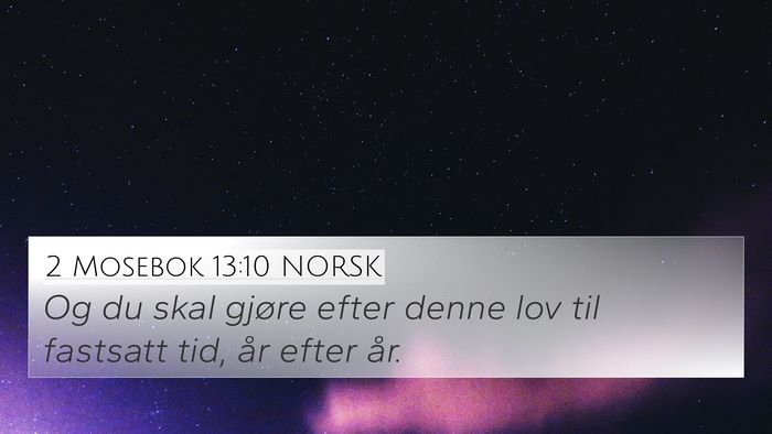 2 Mosebok 13:10 NORSK 4K Wallpaper - Og du skal gjøre efter denne lov til fastsatt - 4K Wallpaper Bible Verse