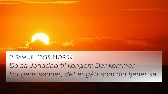 2 Samuel 13:35 NORSK 4K Wallpaper - Da sa Jonadab til kongen: Der kommer kongens - 4K Wallpaper Bible Verse
