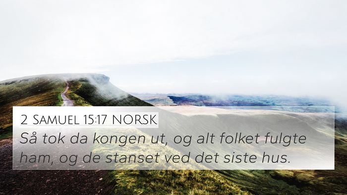 2 Samuel 15:17 NORSK 4K Wallpaper - Så tok da kongen ut, og alt folket fulgte ham, - 4K Wallpaper Bible Verse