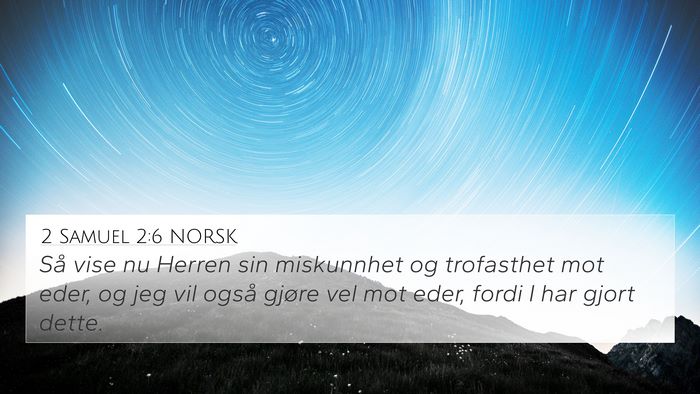 2 Samuel 2:6 NORSK 4K Wallpaper - Så vise nu Herren sin miskunnhet og trofasthet - 4K Wallpaper Bible Verse