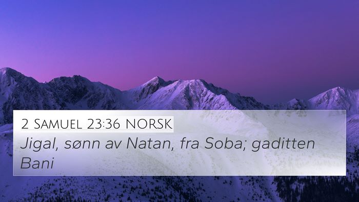 2 Samuel 23:36 NORSK 4K Wallpaper - Jigal, sønn av Natan, fra Soba; gaditten - 4K Wallpaper Bible Verse