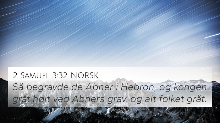 2 Samuel 3:32 NORSK 4K Wallpaper - Så begravde de Abner i Hebron, og kongen gråt - 4K Wallpaper Bible Verse