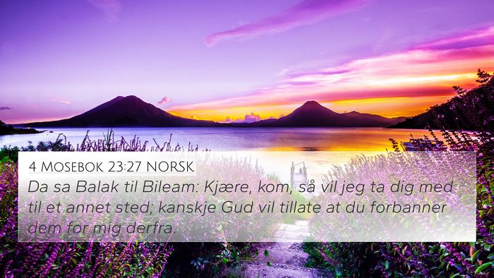 4 Mosebok 23:27 NORSK 4K Wallpaper - Da sa Balak til Bileam: Kjære, kom, så vil jeg - 4K Wallpaper Bible Verse