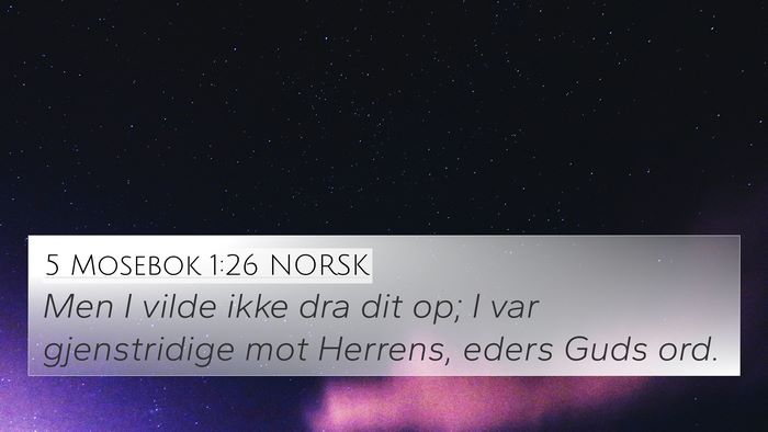 5 Mosebok 1:26 NORSK 4K Wallpaper - Men I vilde ikke dra dit op; I var gjenstridige - 4K Wallpaper Bible Verse