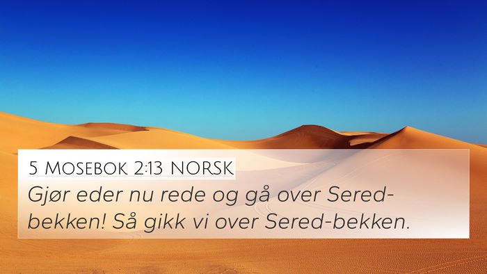 5 Mosebok 2:13 NORSK 4K Wallpaper - Gjør eder nu rede og gå over Sered-bekken! Så - 4K Wallpaper Bible Verse