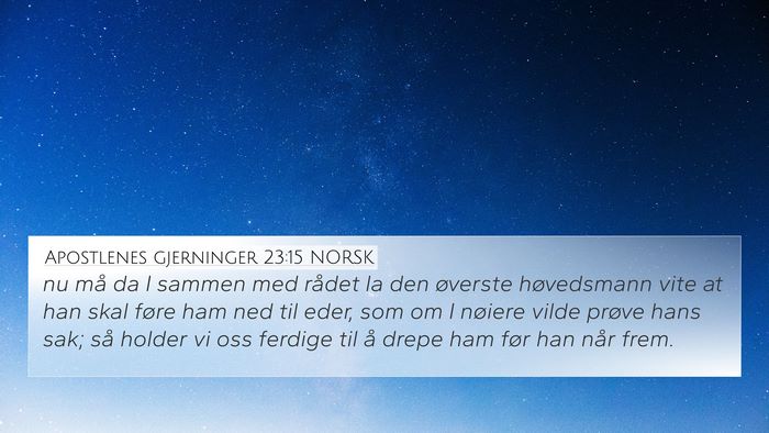Apostlenes gjerninger 23:15 NORSK 4K Wallpaper - nu må da I sammen med rådet la den øverste - 4K Wallpaper Bible Verse