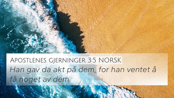 Apostlenes gjerninger 3:5 NORSK 4K Wallpaper - Han gav da akt på dem, for han ventet å få - 4K Wallpaper Bible Verse