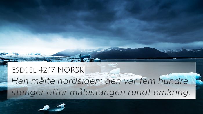 Esekiel 42:17 NORSK 4K Wallpaper - Han målte nordsiden: den var fem hundre stenger - 4K Wallpaper Bible Verse