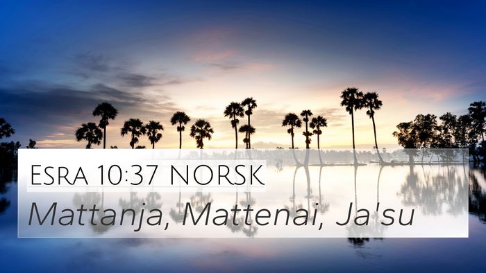 Esra 10:37 NORSK 4K Wallpaper - Mattanja, Mattenai, - 4K Wallpaper Bible Verse