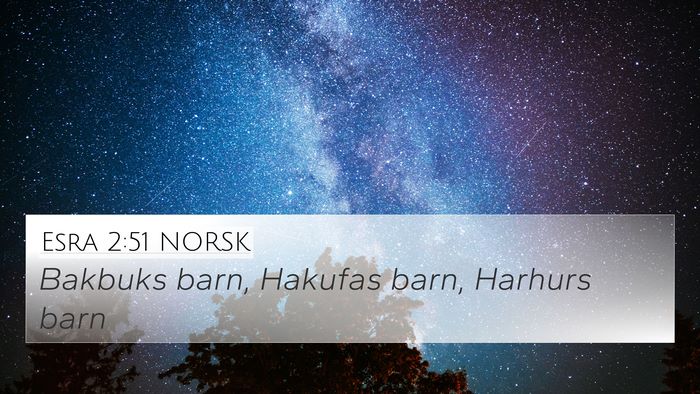 Esra 2:51 NORSK 4K Wallpaper - Bakbuks barn, Hakufas barn, Harhurs - 4K Wallpaper Bible Verse
