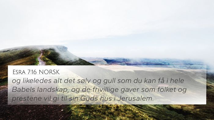 Esra 7:16 NORSK 4K Wallpaper - og likeledes alt det sølv og gull som du kan få - 4K Wallpaper Bible Verse