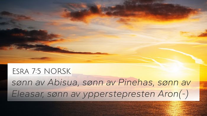 Esra 7:5 NORSK 4K Wallpaper - sønn av Abisua, sønn av Pinehas, sønn av - 4K Wallpaper Bible Verse
