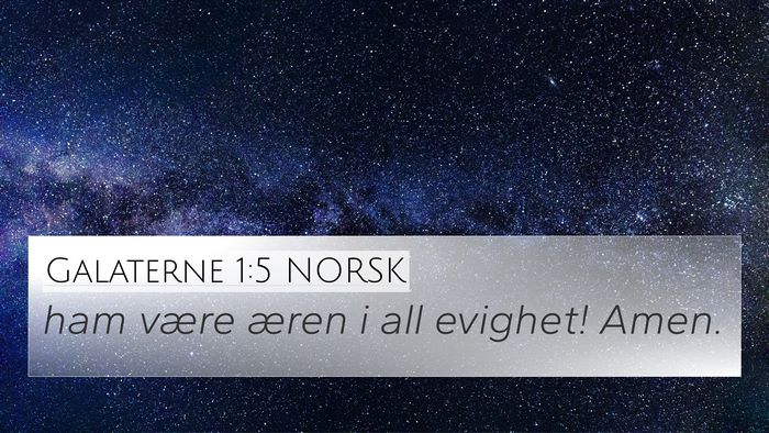 Galaterne 1:5 NORSK 4K Wallpaper - ham være æren i all evighet! - 4K Wallpaper Bible Verse