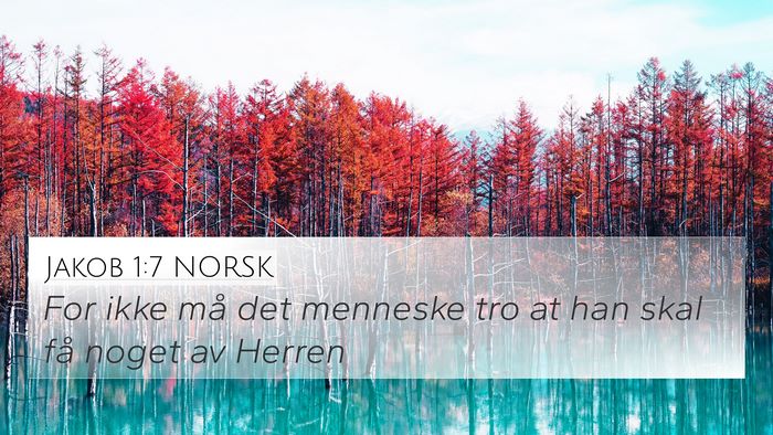 Jakob 1:7 NORSK 4K Wallpaper - For ikke må det menneske tro at han skal få - 4K Wallpaper Bible Verse