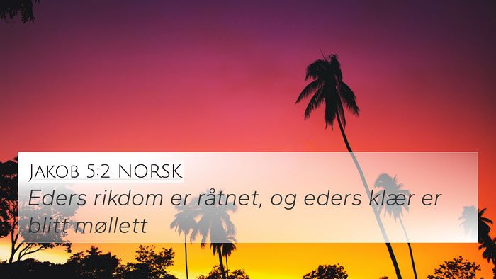 Jakob 5:2 NORSK 4K Wallpaper - Eders rikdom er råtnet, og eders klær er blitt - 4K Wallpaper Bible Verse
