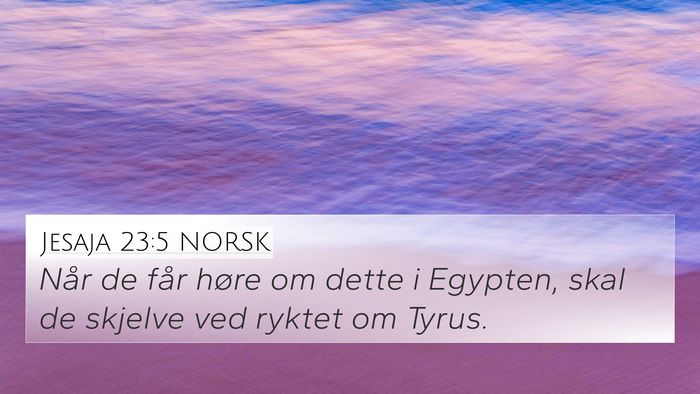 Jesaja 23:5 NORSK 4K Wallpaper - Når de får høre om dette i Egypten, skal de - 4K Wallpaper Bible Verse
