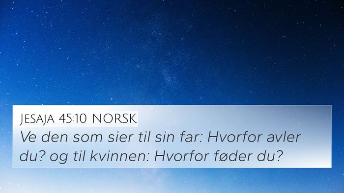 Jesaja 45:10 NORSK 4K Wallpaper - Ve den som sier til sin far: Hvorfor avler du? og - 4K Wallpaper Bible Verse