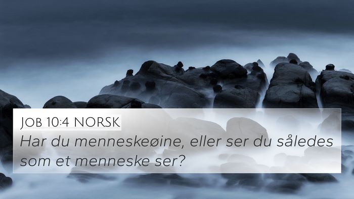 Job 10:4 NORSK 4K Wallpaper - Har du menneskeøine, eller ser du således som - 4K Wallpaper Bible Verse