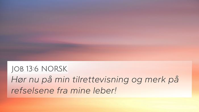 Job 13:6 NORSK 4K Wallpaper - Hør nu på min tilrettevisning og merk på - 4K Wallpaper Bible Verse