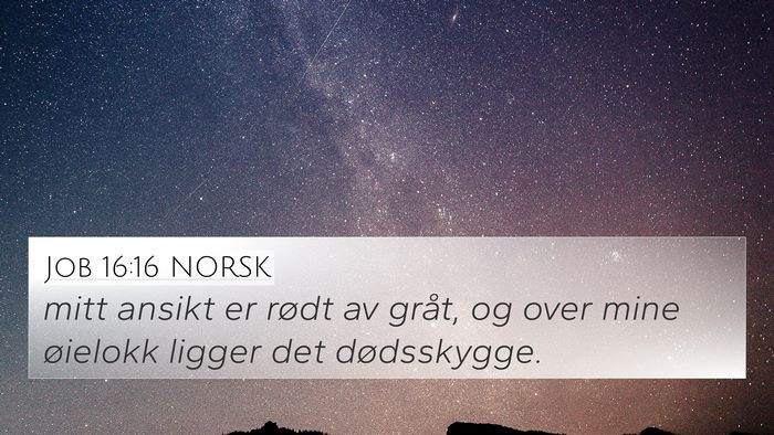 Job 16:16 NORSK 4K Wallpaper - mitt ansikt er rødt av gråt, og over mine - 4K Wallpaper Bible Verse