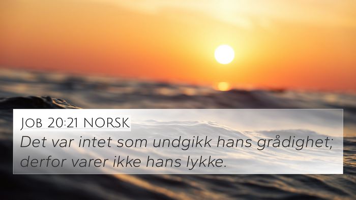 Job 20:21 NORSK 4K Wallpaper - Det var intet som undgikk hans grådighet; derfor - 4K Wallpaper Bible Verse
