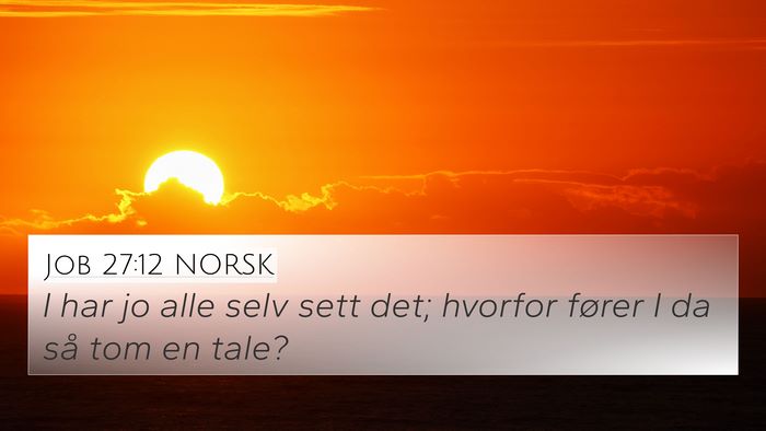 Job 27:12 NORSK 4K Wallpaper - I har jo alle selv sett det; hvorfor fører I da - 4K Wallpaper Bible Verse
