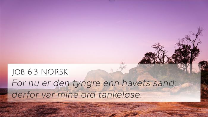 Job 6:3 NORSK 4K Wallpaper - For nu er den tyngre enn havets sand; derfor var - 4K Wallpaper Bible Verse