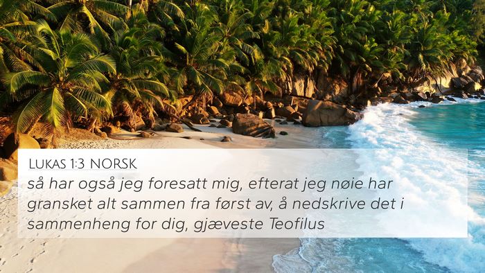 Lukas 1:3 NORSK 4K Wallpaper - så har også jeg foresatt mig, efterat jeg nøie - 4K Wallpaper Bible Verse