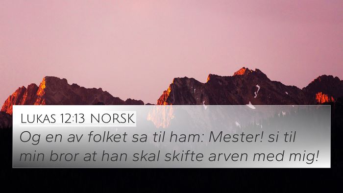 Lukas 12:13 NORSK 4K Wallpaper - Og en av folket sa til ham: Mester! si til min - 4K Wallpaper Bible Verse