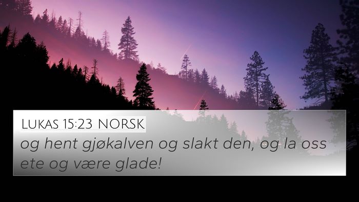 Lukas 15:23 NORSK 4K Wallpaper - og hent gjøkalven og slakt den, og la oss ete og - 4K Wallpaper Bible Verse