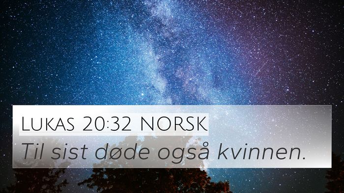 Lukas 20:32 NORSK 4K Wallpaper - Til sist døde også - 4K Wallpaper Bible Verse