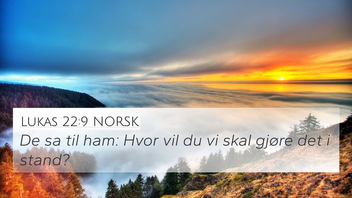 Lukas 22:9 NORSK 4K Wallpaper - De sa til ham: Hvor vil du vi skal gjøre det i - 4K Wallpaper Bible Verse