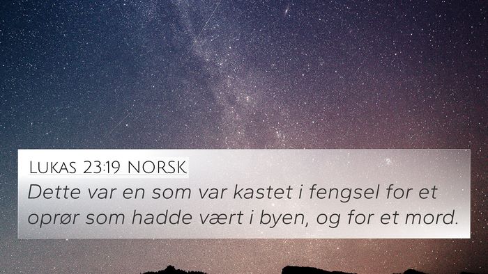 Lukas 23:19 NORSK 4K Wallpaper - Dette var en som var kastet i fengsel for et - 4K Wallpaper Bible Verse
