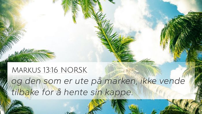 Markus 13:16 NORSK 4K Wallpaper - og den som er ute på marken, ikke vende tilbake - 4K Wallpaper Bible Verse