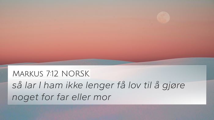 Markus 7:12 NORSK 4K Wallpaper - så lar I ham ikke lenger få lov til å gjøre - 4K Wallpaper Bible Verse