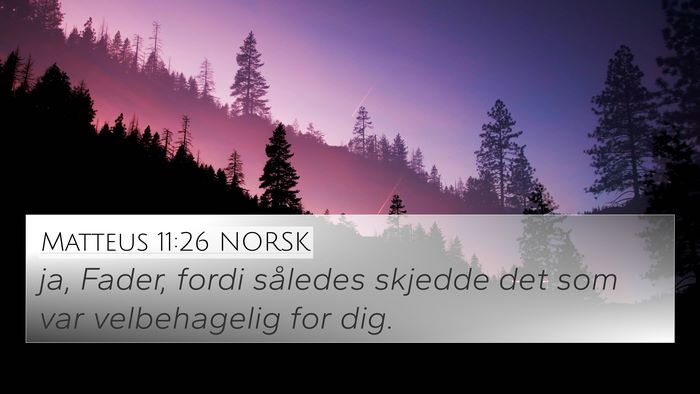 Matteus 11:26 NORSK 4K Wallpaper - ja, Fader, fordi således skjedde det som var - 4K Wallpaper Bible Verse