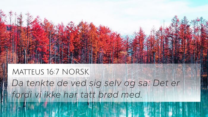 Matteus 16:7 NORSK 4K Wallpaper - Da tenkte de ved sig selv og sa: Det er fordi vi - 4K Wallpaper Bible Verse