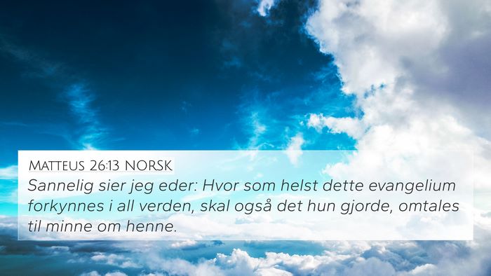 Matteus 26:13 NORSK 4K Wallpaper - Sannelig sier jeg eder: Hvor som helst dette - 4K Wallpaper Bible Verse